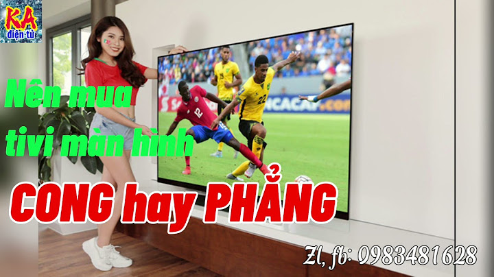 So sánh tv màn hình phẳng với màn cong