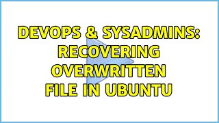 DevOps & SysAdmins: recovering overwritten file in ubuntu Profile