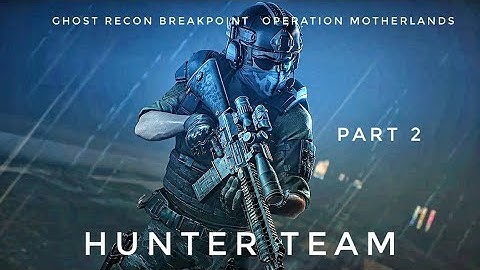 GhostRecon Breakpoint Operation Motherland/ Hunter Team Part 2