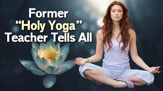 “Holy Yoga” exposed New Age deception! Former PraiseMoves Instructor Tells All