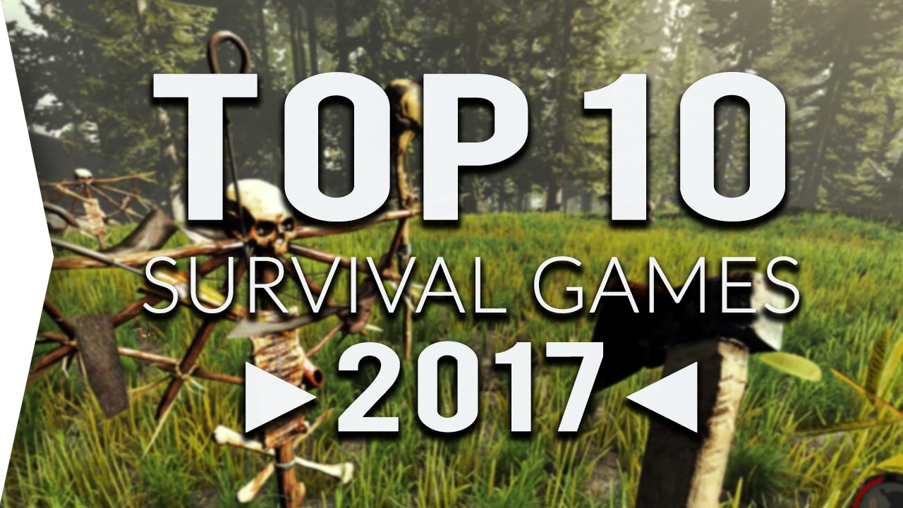 Top 10 SURVIVAL Games of 2017 ! - YouTube