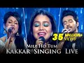 Mile ho tum humko  kakkars singing live  sonu kakkar tony kakkar neha kakkar