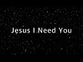 Jesus I Need You   Hillsong Worship 1 hour Lyrics