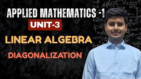 3.9 Diagonalization of Matrix | Linear Algebra | Applied Mathematics Unit 3