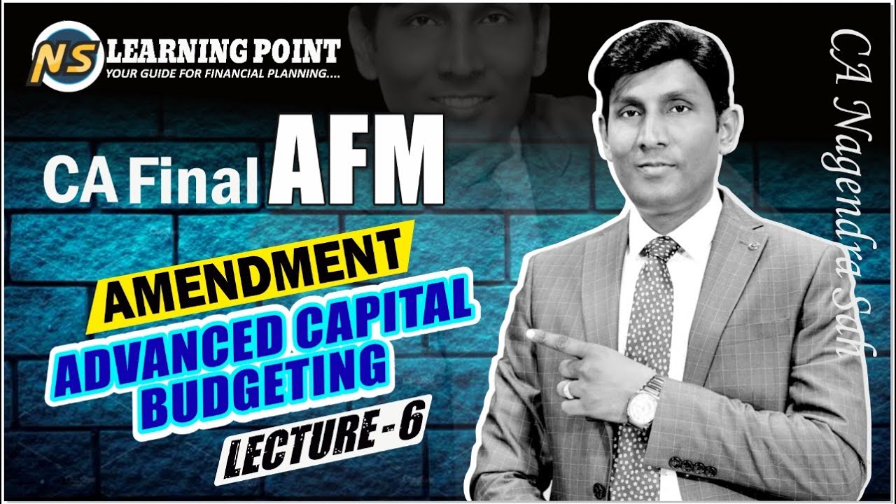 AFM Amendments Lecture - 6 || Advanced Capital Budgeting || CA Final ...