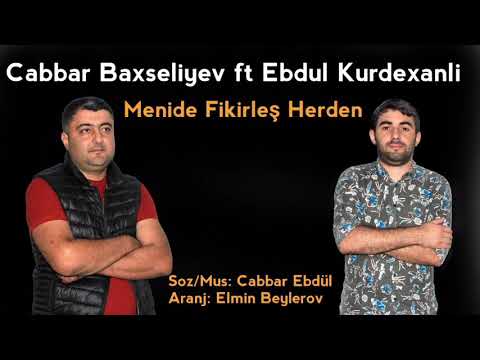 Cabbar Baxsaliyev ft Ebdul Kurdexanli - Menide Fikirles Herden 2021