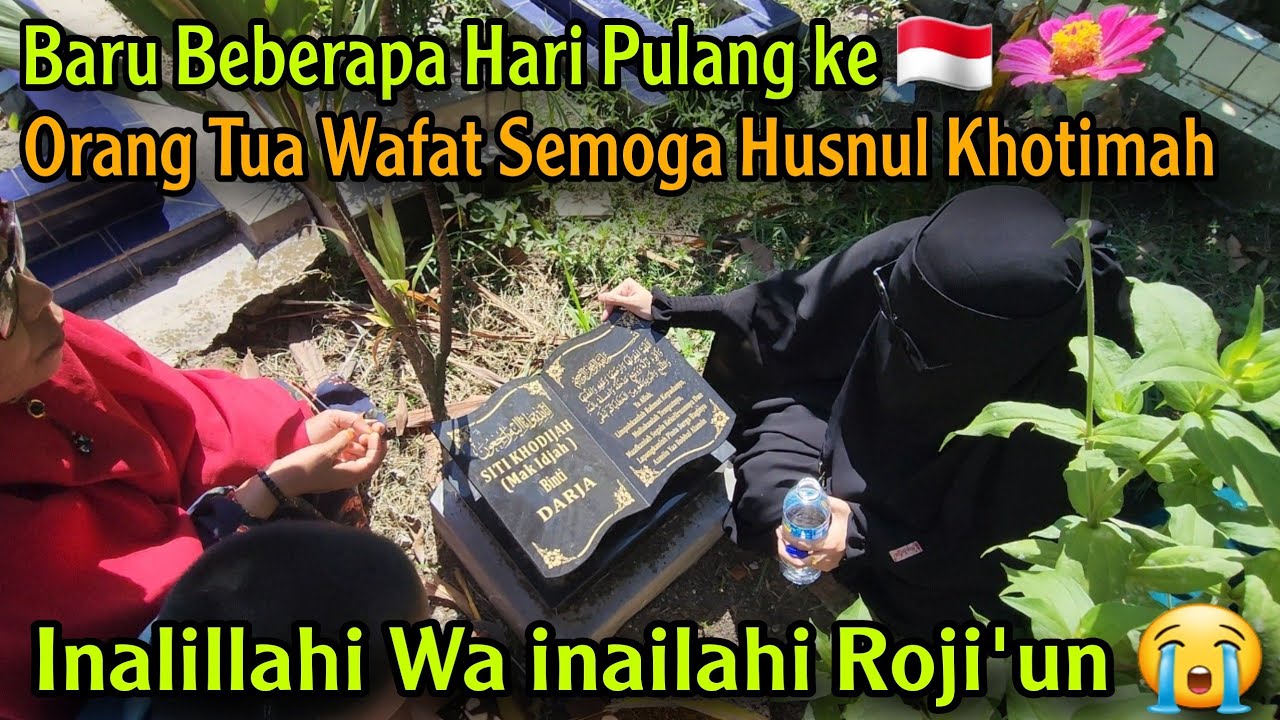 BARU BEBERAPA HARI PULANG KE 🇮🇩 IBU KANDUNGKU WAFAT SEMOGA HUSNUL KHOTIMAH😭 ZIARAH KE MAKAM ORANGTUA