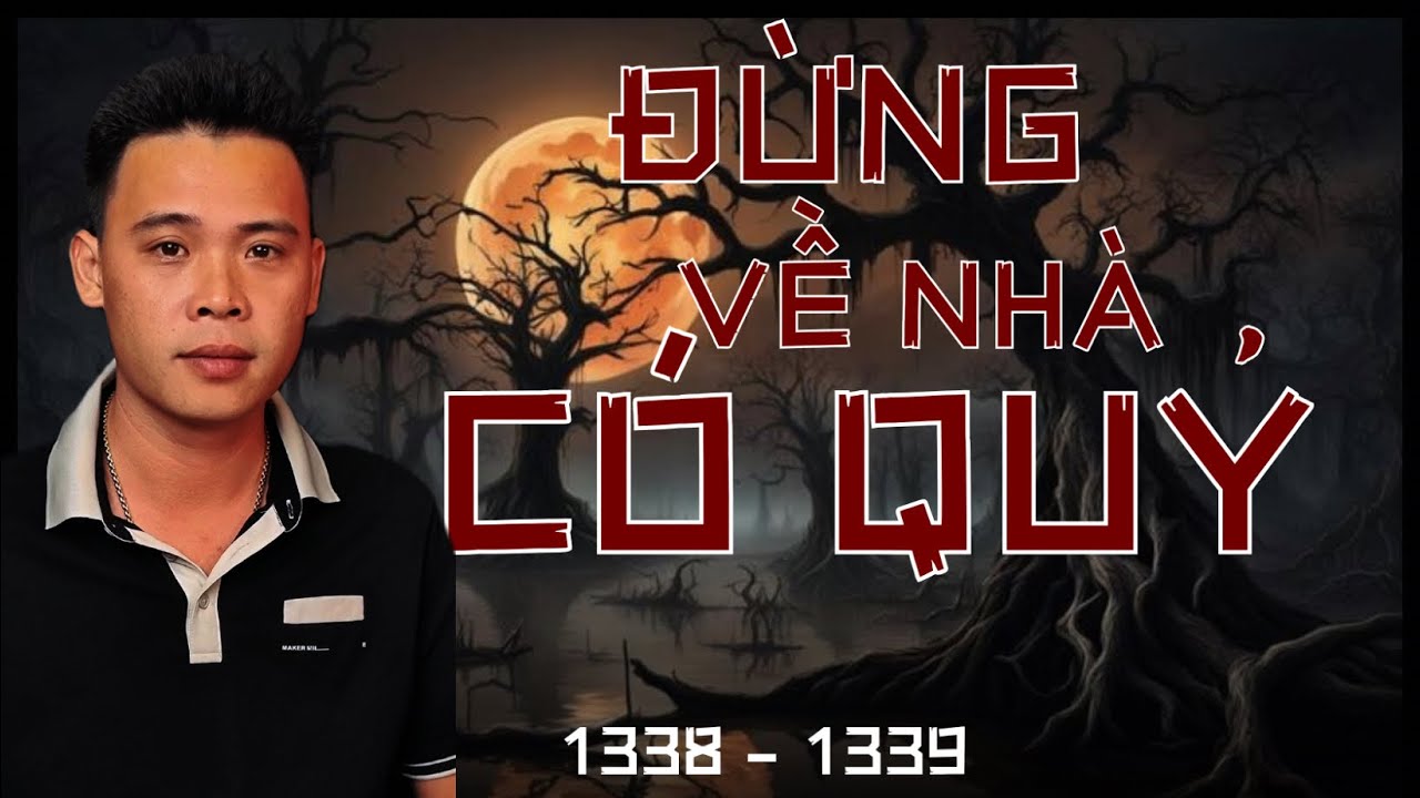 ĐỪNG VỀ NHÀ CÓ QUỶ | 1338 _ 1339  | HÀN BẢO KỂ