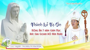 🔴01/06/2024 - THÁNH LỄ TẠ ƠN & MỪNG KÍNH ĐỨC MẸ MARIA  - HỒNG ÂN 7 NĂM GIÁM MỤC ĐỨC CHA GIOAN.