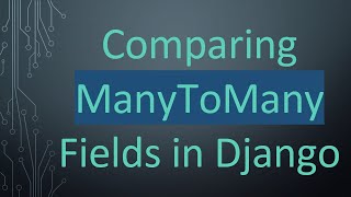 Comparing ManyToMany Fields in Django