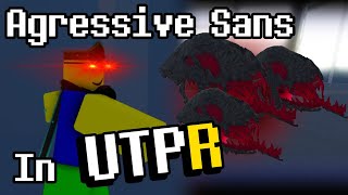 Playing Sans, But Angry in UTPR