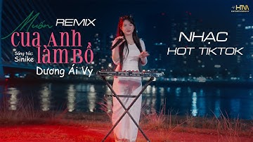 MUỐN CUA ANH LÀM BỒ (REMIX) - DƯƠNG ÁI VY x SINIKE | Lấy Cây Kim May Đồ...