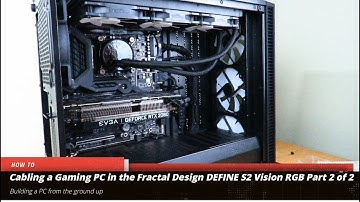 How to Wire a Gaming PC in the Fractal Design DEFINE S2 Vision RGB Part 2 of 2