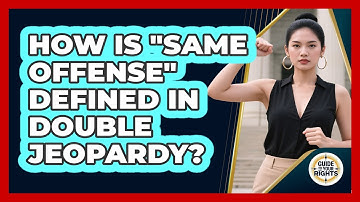 How Is "same Offense" Defined In Double Jeopardy? - Guide To Your Rights