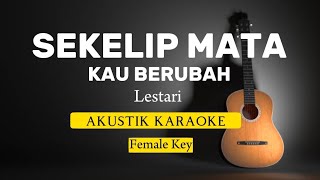 Sekelip mata kau berubah - Lestari ( akustik karaoke | female )