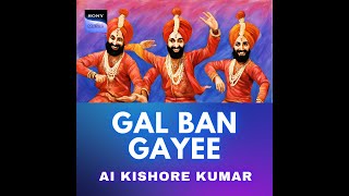 Gal Ban Gayee - Artificial Intelligence Kishore Kumar - @Sukhbir_Singer