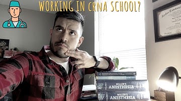 Working While in CRNA School?