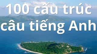 100 cấu trúc câu tiếng Anh thông dụng nhất khi học tiếng Anh