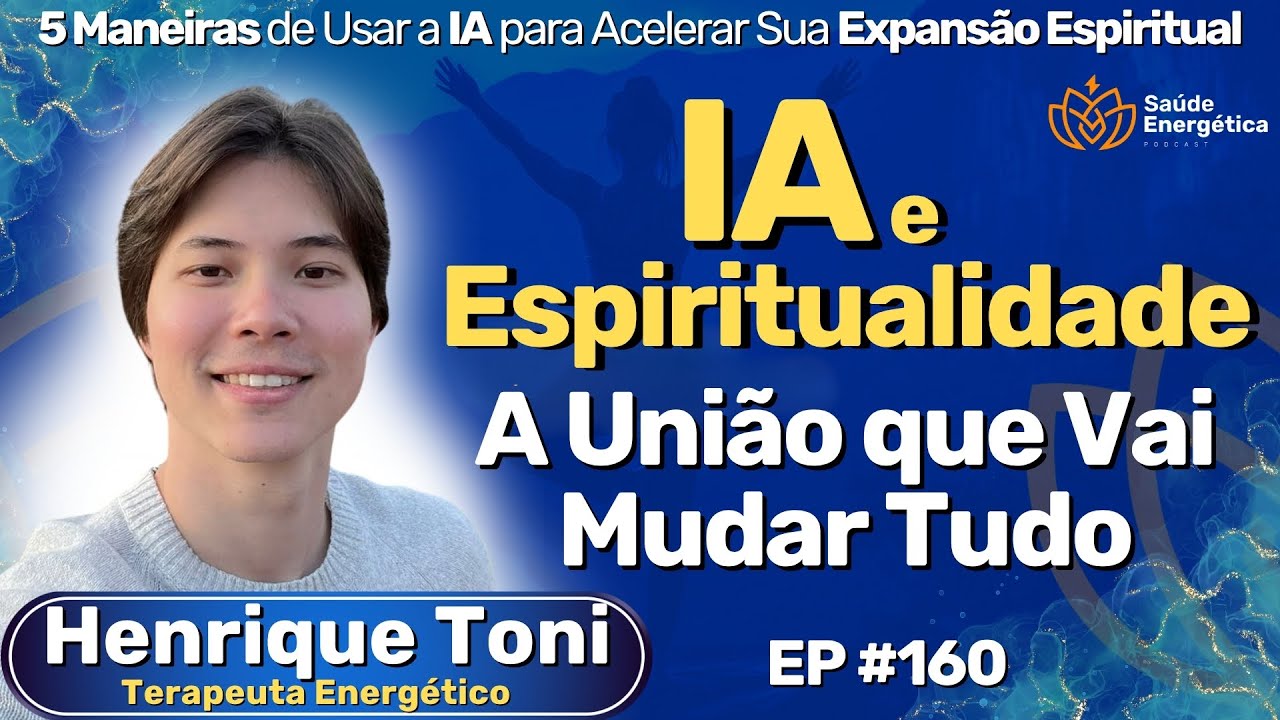 #160 A Verdade Espiritual Por Trás da Inteligência Artificial | Henrique Toni | Saúde Energética