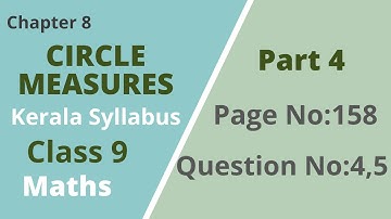 Class 9 | Maths |Chapter 8 | Circle Measures |Page No:158; Question No: 4,5| Kerala Syllabus |Part 4