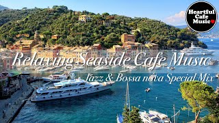 Relaxing Seaside Cafe Music Special Mix【For Work / Study】Restaurants BGM, Lounge Music, shop BGM.