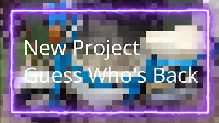 Were Back With A New Project ( Return Of A Friend)