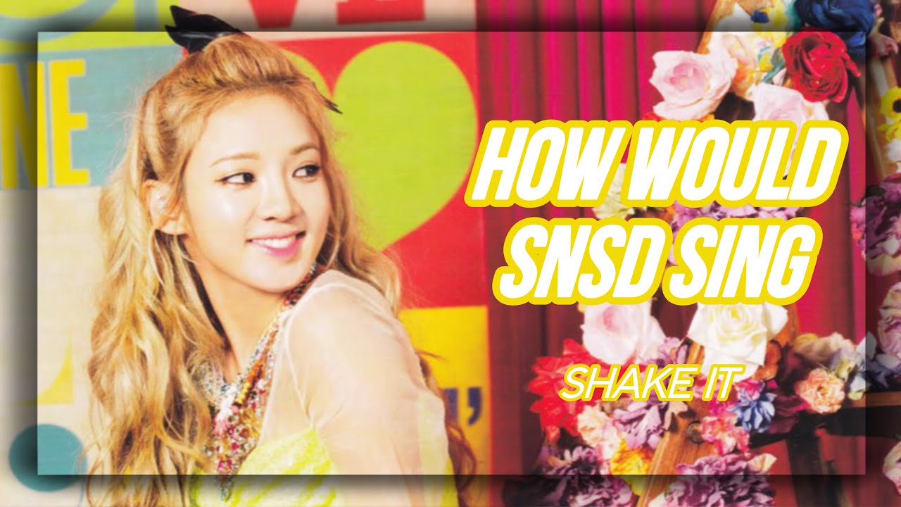 How Would SNSD (OT9) Sing - SHAKE IT by LOONA (Original by SISTAR) (Line Distribution)