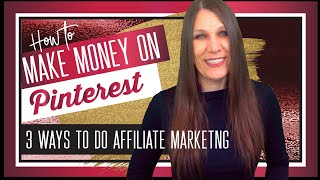 Make Money on Pinterest (3 Ways to do Affiliate Marketing on Pinterest)