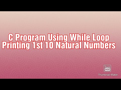 C Program Using While Loop| Printing 1st 10 Natural Numbers |By ...