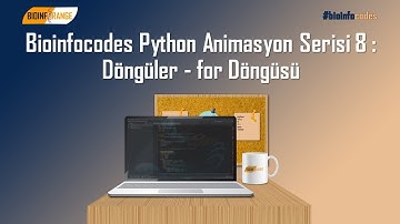 Bioinfocodes Python Animasyon Serisi 8: Döngüler - for Döngüsü
