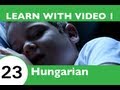 Learn Hungarian with Video - Whats in Your Daily Cycle of Hungarian?