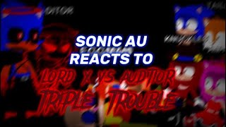 SONIC AU REACTS TO LORD X VS AUDTIOR TRIPLE TROUBLE