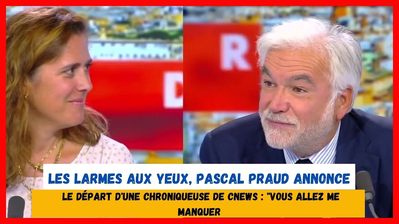 Pascal Praud in tears: The emotion at the departure of a columnist ...