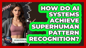 How Do AI Systems Achieve Superhuman Pattern Recognition? - Epic World Record Holders