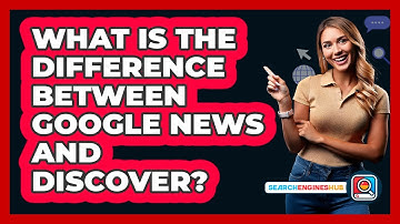 What Is The Difference Between Google News And Discover? - SearchEnginesHub.com