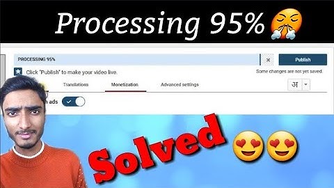 Why YouTube Stops Processing On 0% or 95% While Uploading Videos? - Here