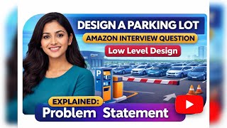 Amazon Interview Question | Design a Parking Lot 🚗 | Low Level Design Problem Statement Explained