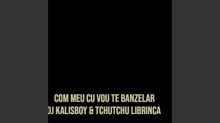 Com Meu Cu Vou Te Banzelar