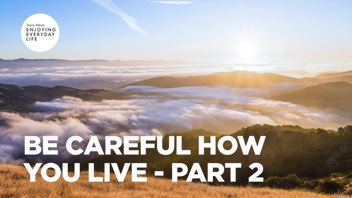 Be Careful How You Live - Part 1, Joyce Meyer