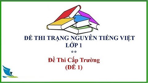 Đề Thi Trạng Nguyên Tiếng Việt lớp 1 vòng Sơ khảo Cấp Trường Đề 1