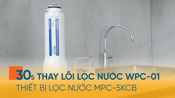 Thay Lõi Lọc Bộ Lọc Nước MPC-5KCB Chỉ Mất 30S l Malloca