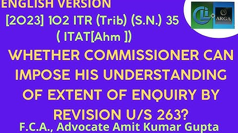 WHETHER COMMISSIONER CAN IMPOSE HIS UNDERSTANDING OF EXTENT OF ENQUIRY BY REVISION U/S 263?