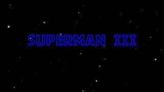 SUPERMAN III OPENING CREDITS FAN MADE