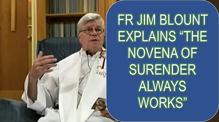 FR JIM BLOUNT EXPLAINS “THE NOVENA OF SURENDER ALWAYS WORKS”
