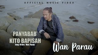 WAN Parau  - Panyabab Kito Bapisah [   ] lagu Minang