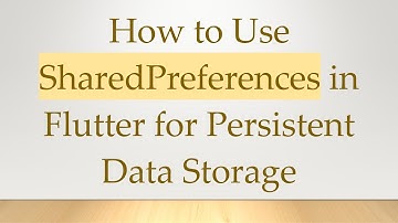 How to Use SharedPreferences in Flutter for Persistent Data Storage