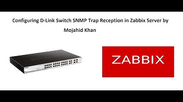 Configuring D-Link Switch SNMP Trap Reception in Zabbix Server by Mojahid Khan