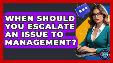 When Should You Escalate An Issue To Management? - Customer Support Coach