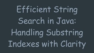 Famous Efficient String Search in Java: Handling Substring Indexes with Clarity Profile