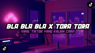 DJ BLA BLA BLA X TORA TORA VIRAL TIKTOK YANG KALIAN CARI CARI!!